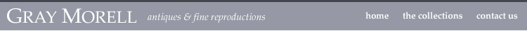 Gray Morell - Antiques and Fine Reproductions